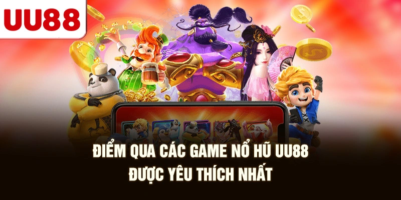 Điểm Qua Các Game Nổ Hũ UU88 Được Yêu Thích Nhất