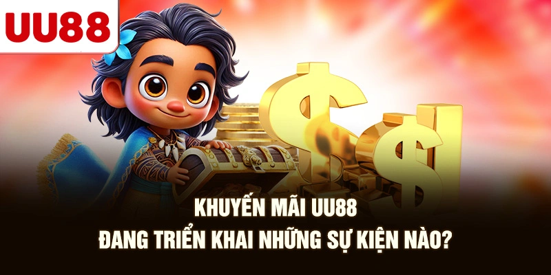 Khuyến Mãi UU88 Đang Triển Khai Những Sự Kiện Nào?