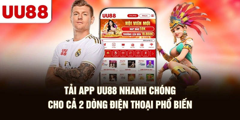 Tải App UU88 Nhanh Chóng Cho Cả 2 Dòng Điện Thoại Phổ Biến